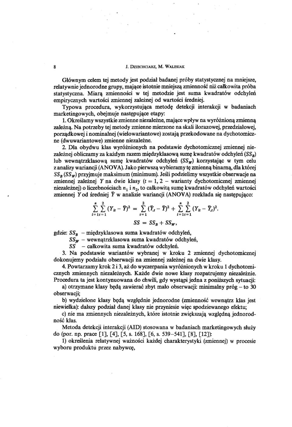 Miarą zmienności w tej metodzie jest suma kwadratów odchyleń empirycznych wartości zmiennej zależnej od wartości średniej.