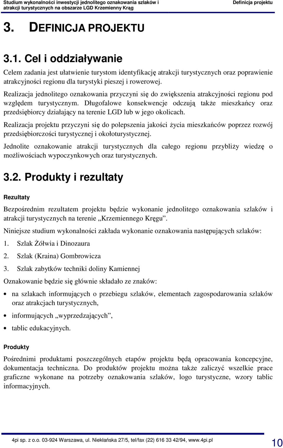 Realizacja jednolitego oznakowania przyczyni się do zwiększenia atrakcyjności regionu pod względem turystycznym.