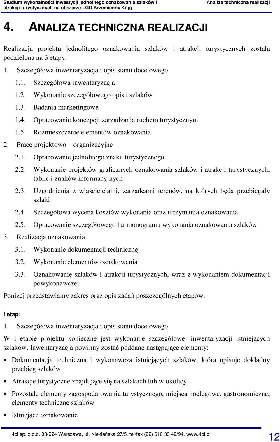 Opracowanie koncepcji zarządzania ruchem turystycznym 1.5. Rozmieszczenie elementów oznakowania 2.