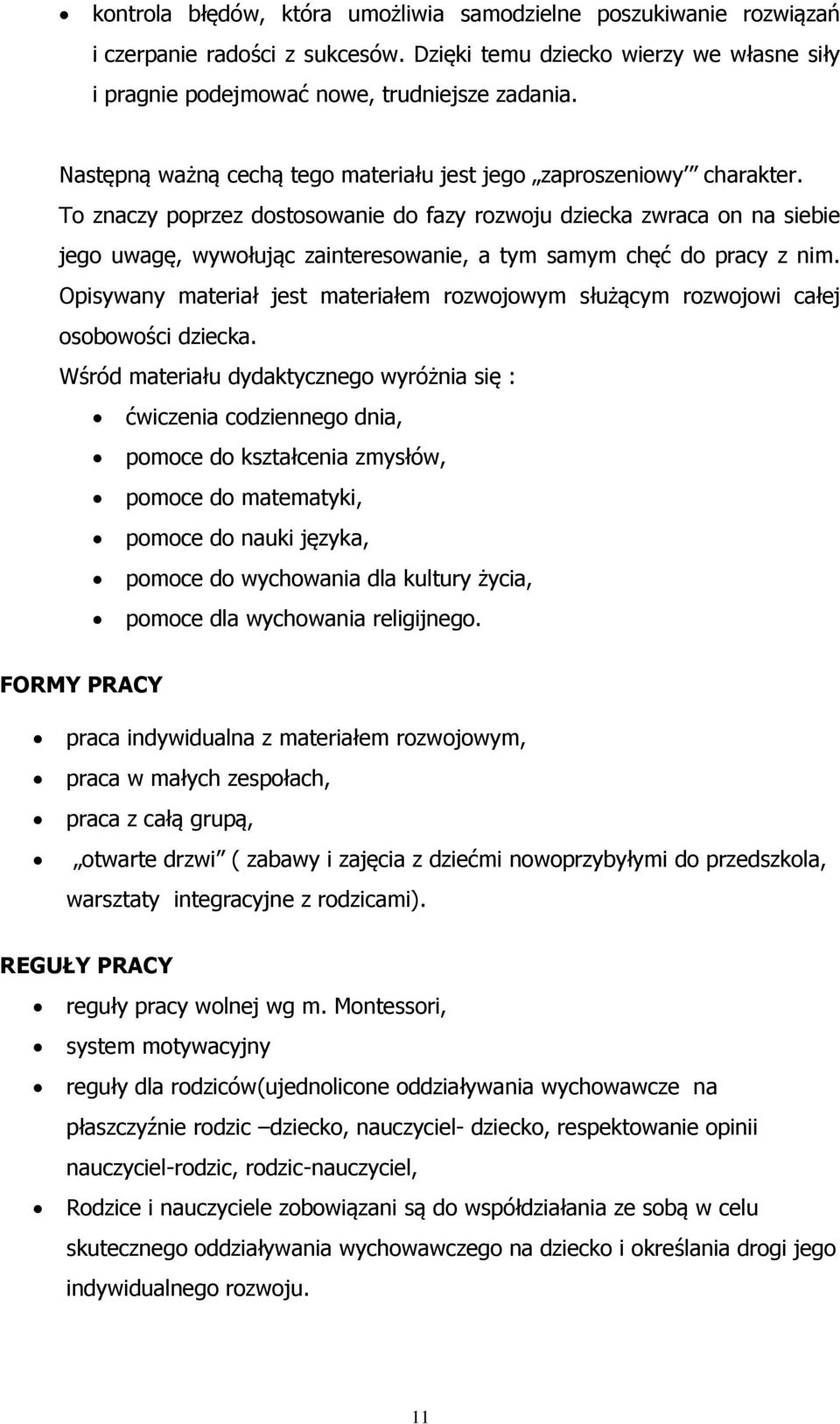 To znaczy poprzez dostosowanie do fazy rozwoju dziecka zwraca on na siebie jego uwagę, wywołując zainteresowanie, a tym samym chęć do pracy z nim.