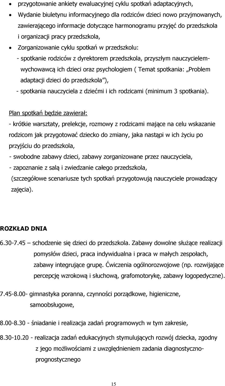 Temat spotkania: Problem adaptacji dzieci do przedszkola ), - spotkania nauczyciela z dziećmi i ich rodzicami (minimum 3 spotkania).