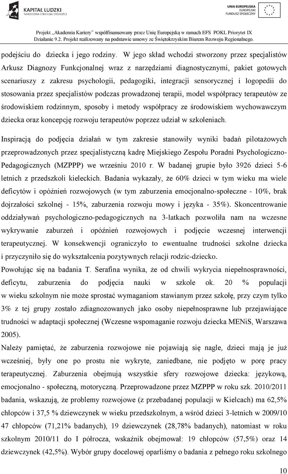 sensorycznej i logopedii do stosowania przez specjalistów podczas prowadzonej terapii, model współpracy terapeutów ze środowiskiem rodzinnym, sposoby i metody współpracy ze środowiskiem wychowawczym