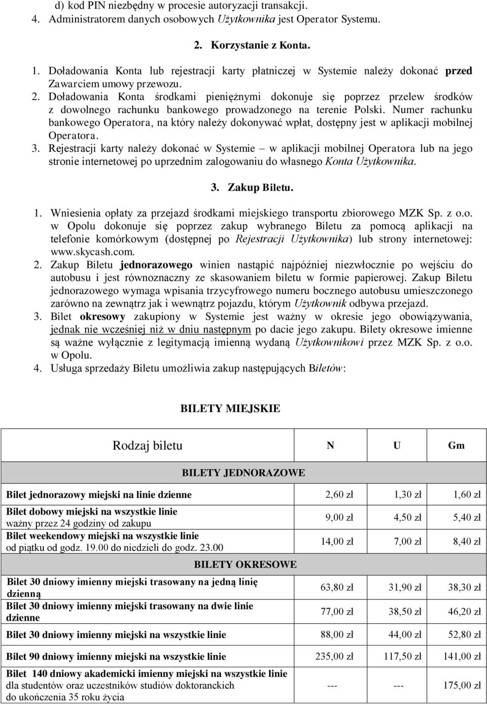 Doładowania Konta środkami pieniężnymi dokonuje się poprzez przelew środków z dowolnego rachunku bankowego prowadzonego na terenie Polski.