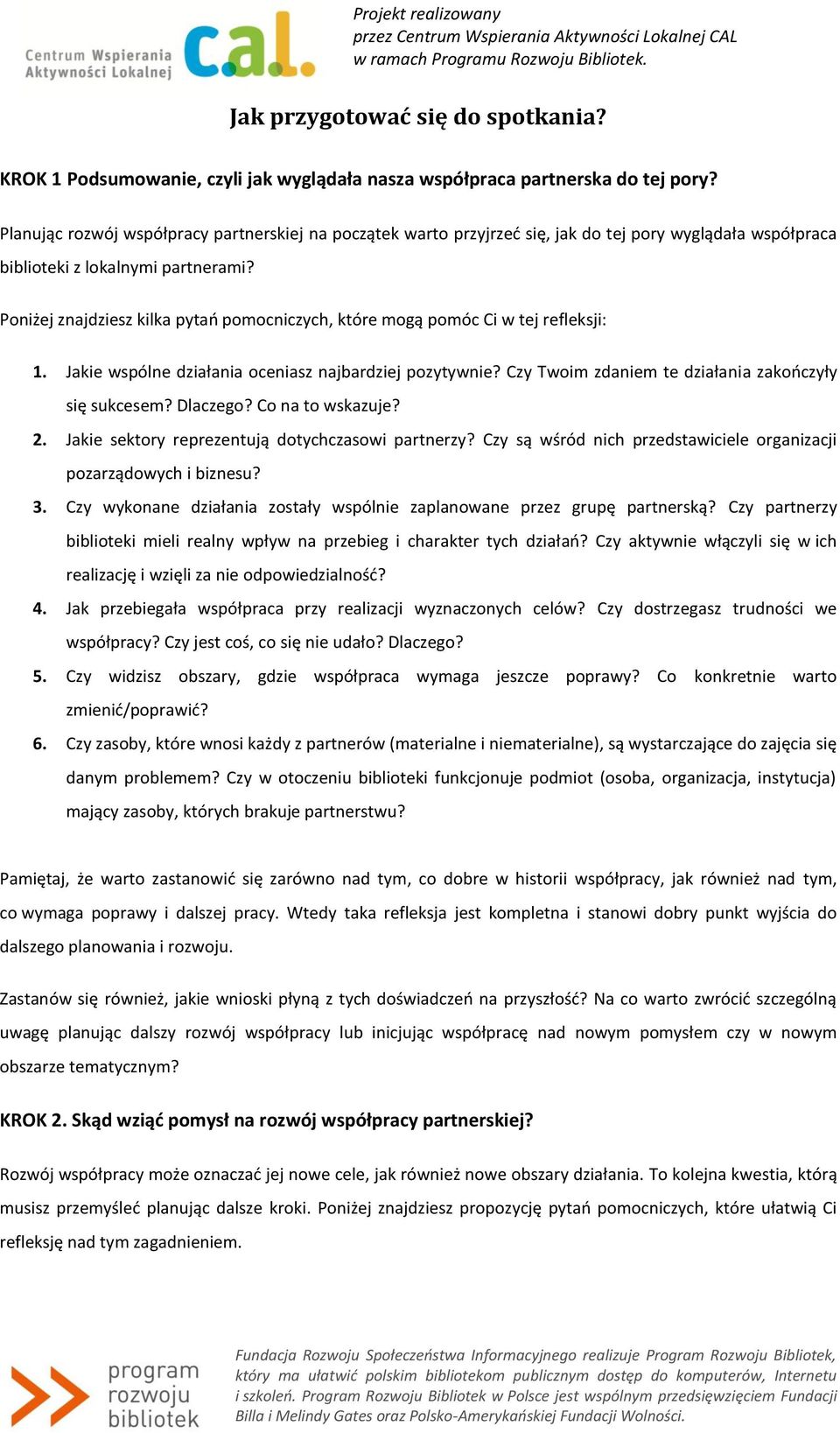 Planując rzwój współpracy partnerskiej na pczątek wart przyjrzeć się, jak d tej pry wyglądała współpraca bibliteki z lkalnymi partnerami?