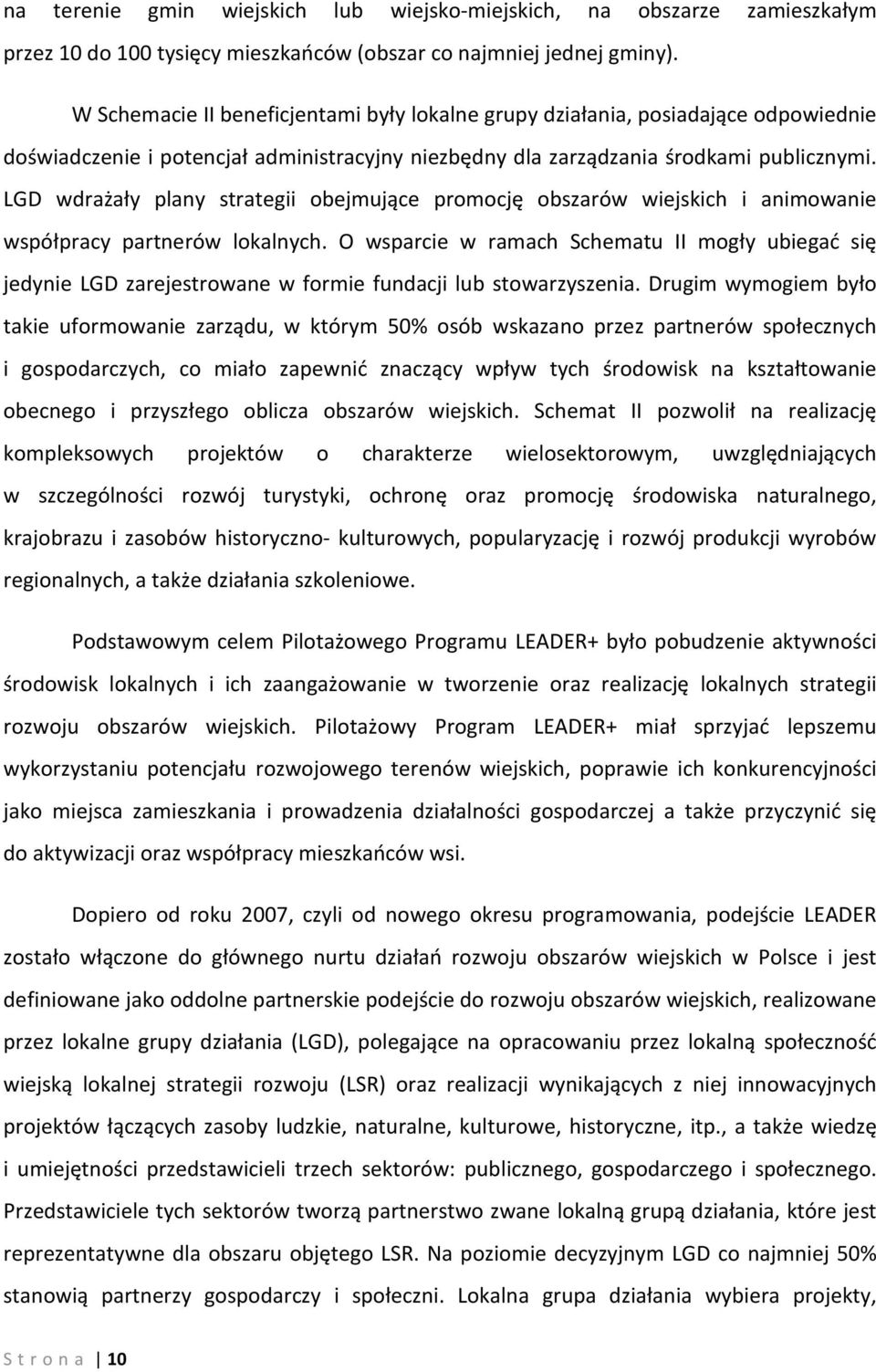 LGD wdrażały plany strategii obejmujące promocję obszarów wiejskich i animowanie współpracy partnerów lokalnych.