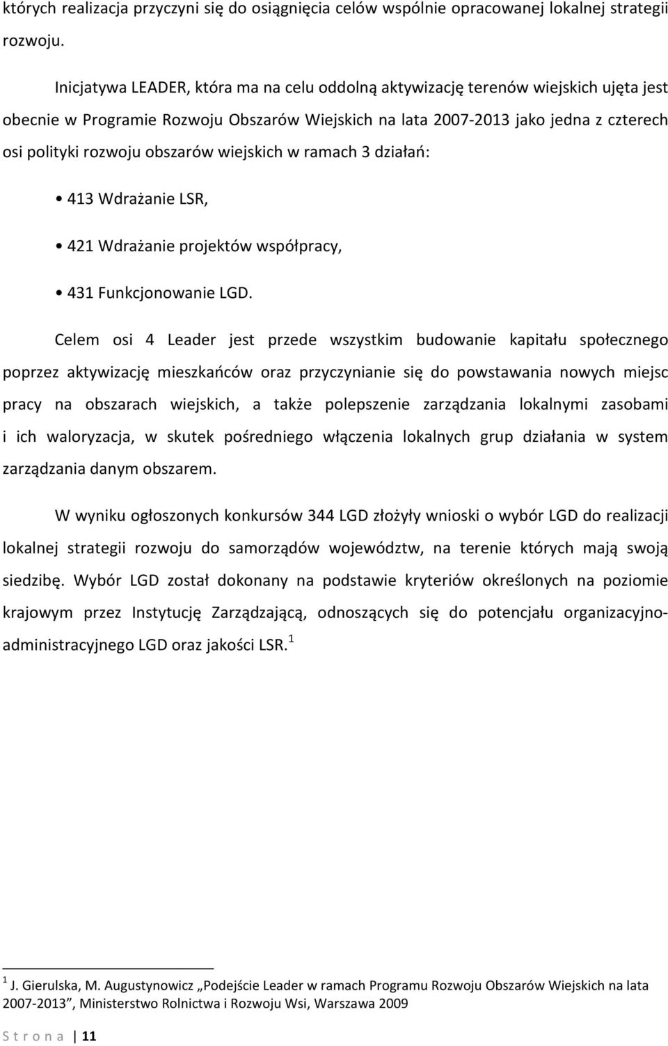 obszarów wiejskich w ramach 3 działań: 413 Wdrażanie LSR, 421 Wdrażanie projektów współpracy, 431 Funkcjonowanie LGD.