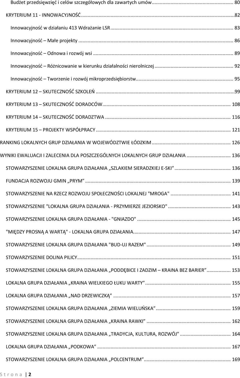 .. 95 KRYTERIUM 12 SKUTECZNOŚĆ SZKOLEŃ...99 KRYTERIUM 13 SKUTECZNOŚĆ DORADCÓW... 108 KRYTERIUM 14 SKUTECZNOŚĆ DORADZTWA... 116 KRYTERIUM 15 PROJEKTY WSPÓŁPRACY.