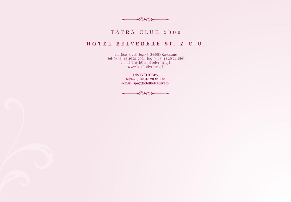 fax: (+48) 18 20 21 250 e-mail: hotel@hotelbelvedere.pl www.