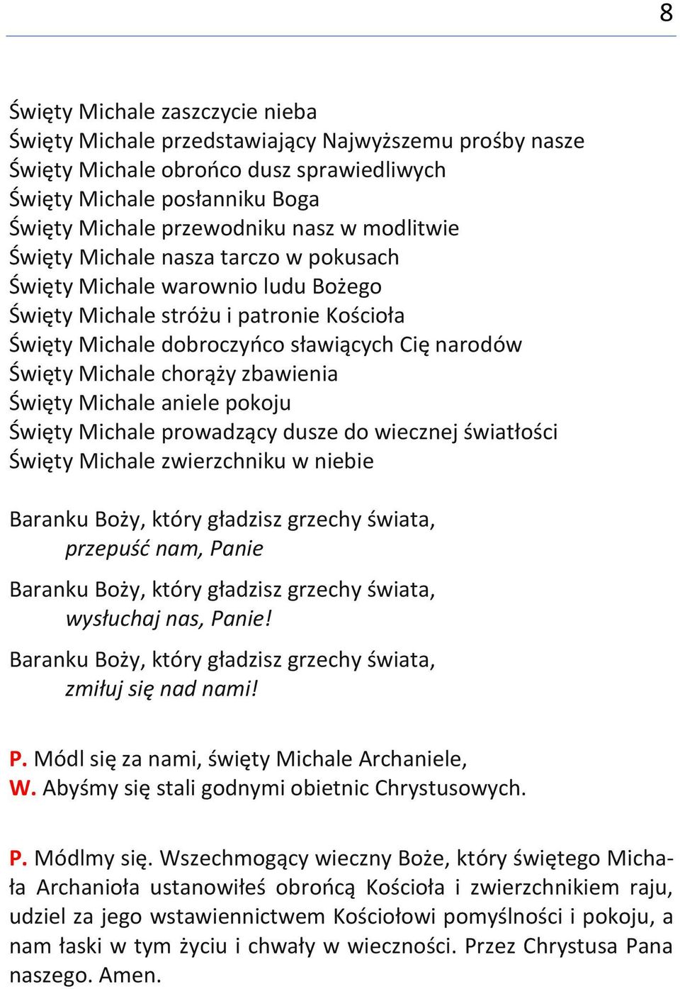 zbawienia Święty Michale aniele pokoju Święty Michale prowadzący dusze do wiecznej światłości Święty Michale zwierzchniku w niebie Baranku Boży, który gładzisz grzechy świata, przepuść nam, Panie