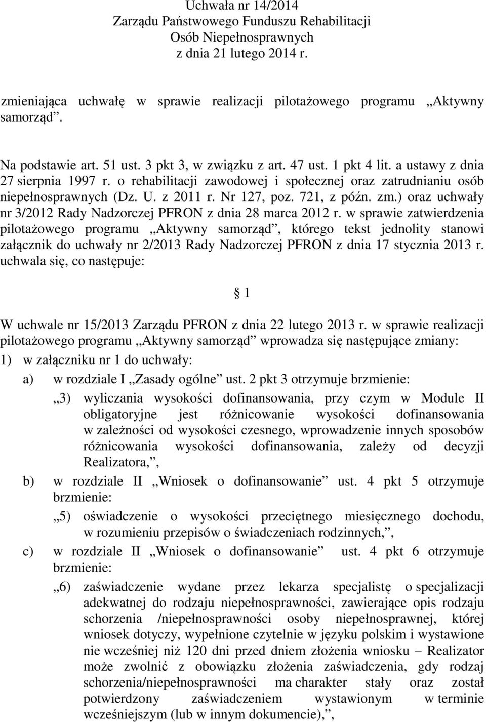 z 2011 r. Nr 127, poz. 721, z późn. zm.) oraz uchwały nr 3/2012 Rady Nadzorczej PFRON z dnia 28 marca 2012 r.