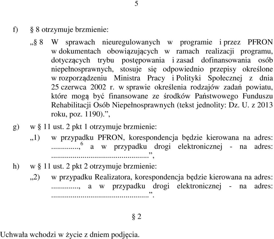 w sprawie określenia rodzajów zadań powiatu, które mogą być finansowane ze środków Państwowego Funduszu Rehabilitacji Osób Niepełnosprawnych (tekst jednolity: Dz. U. z 2013 roku, poz. 1190).