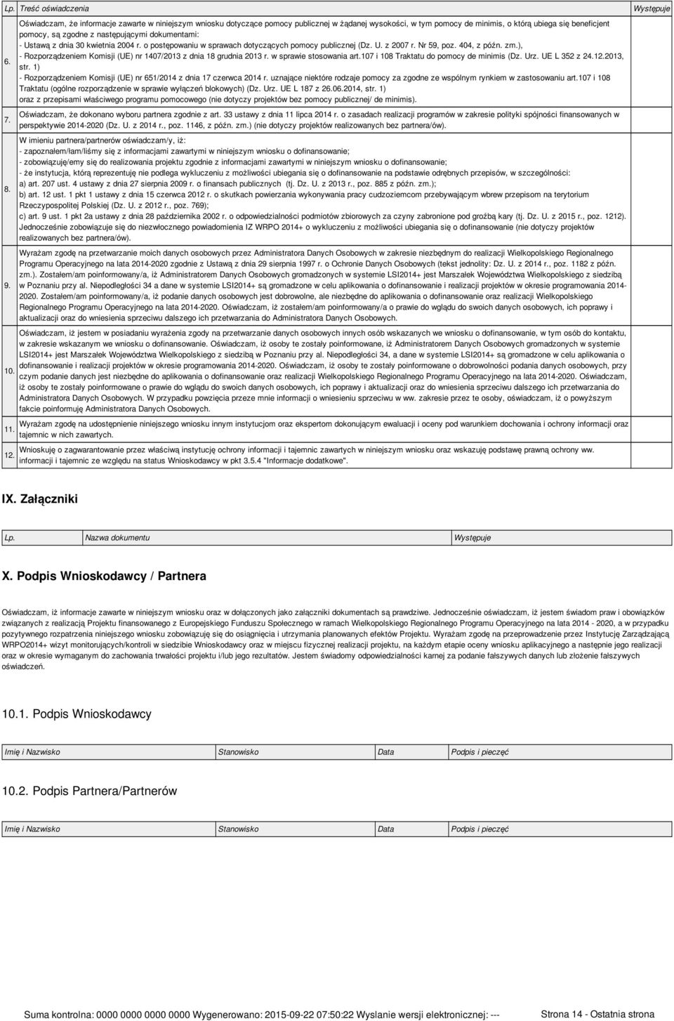 dokumentami: - Ustawą z dnia 30 kwietnia 2004 r. o postępowaniu w sprawach dotyczących pomocy publicznej (Dz. U. z 2007 r. Nr 59, poz. 404, z późn. zm.