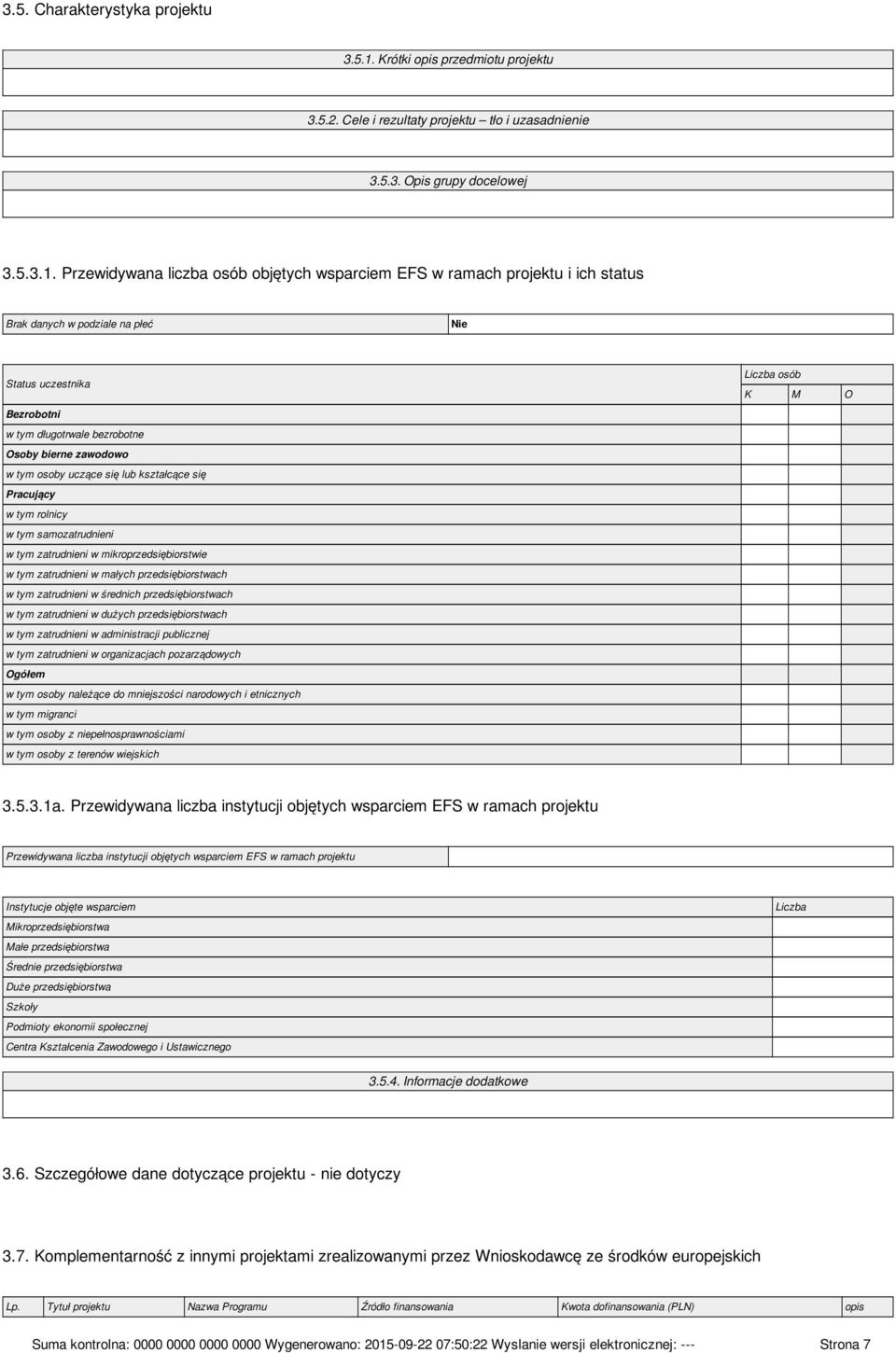 Przewidywana liczba osób objętych wsparciem EFS w ramach projektu i ich status Brak danych w podziale na płeć Nie Status uczestnika Bezrobotni w tym długotrwale bezrobotne Osoby bierne zawodowo w tym