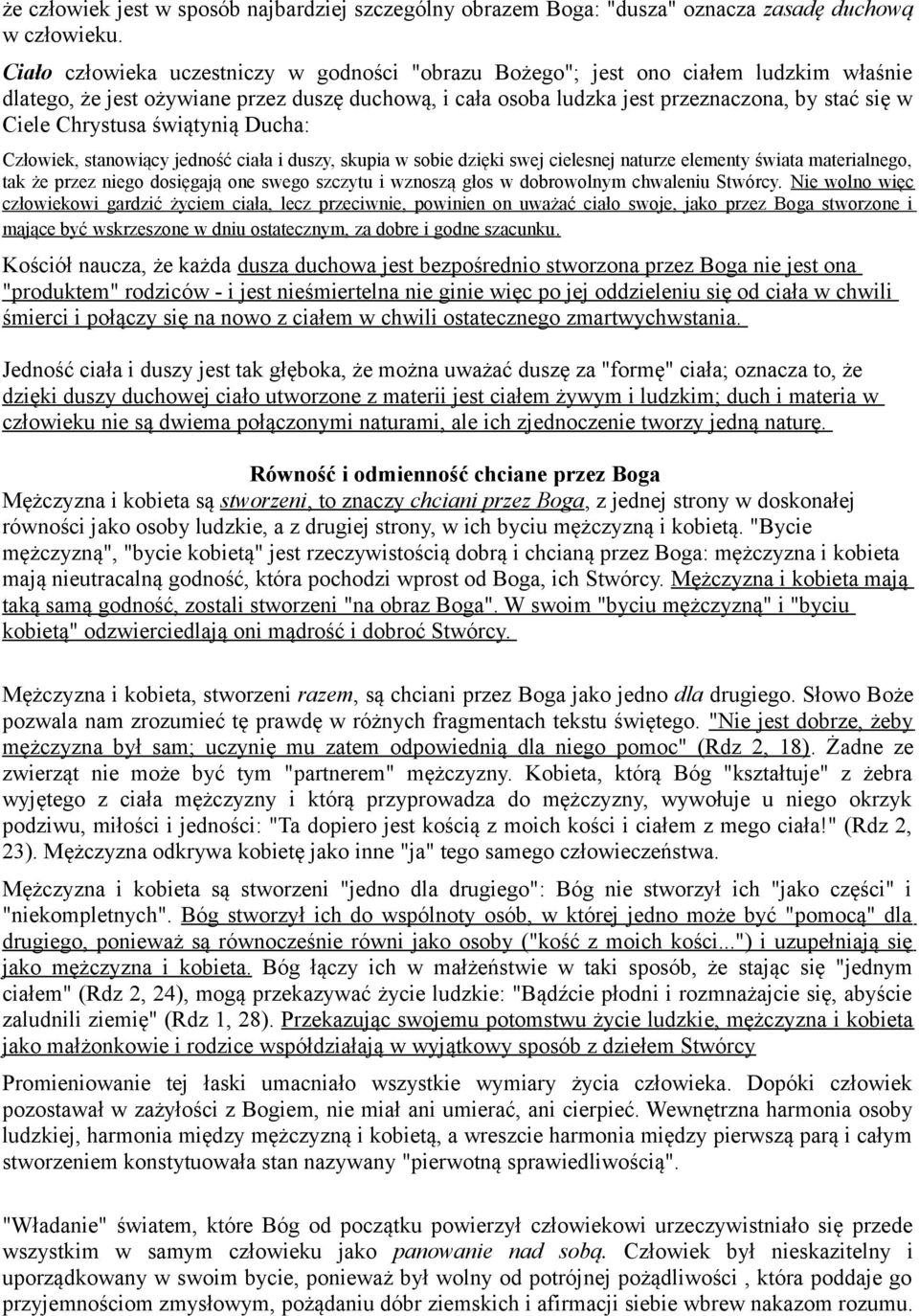 Chrystusa świątynią Ducha: Człowiek, stanowiący jedność ciała i duszy, skupia w sobie dzięki swej cielesnej naturze elementy świata materialnego, tak że przez niego dosięgają one swego szczytu i