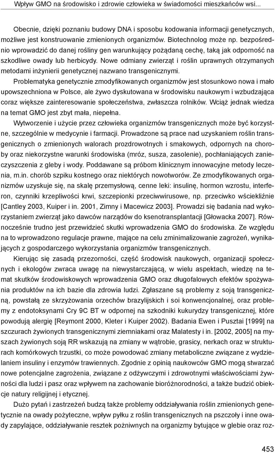 bezpośrednio wprowadzić do danej rośliny gen warunkujący pożądaną cechę, taką jak odporność na szkodliwe owady lub herbicydy.