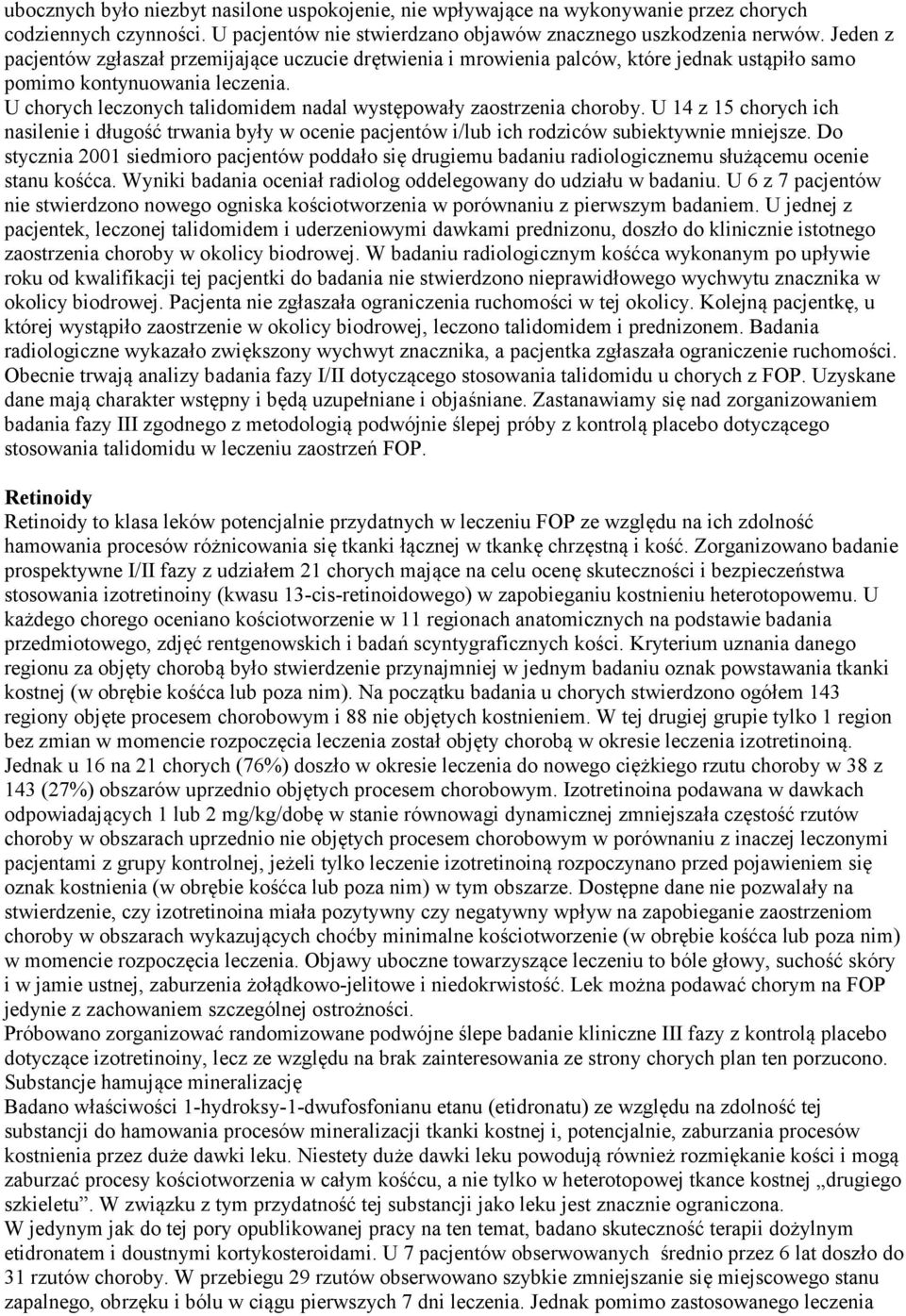 U chorych leczonych talidomidem nadal występowały zaostrzenia choroby. U 14 z 15 chorych ich nasilenie i długość trwania były w ocenie pacjentów i/lub ich rodziców subiektywnie mniejsze.