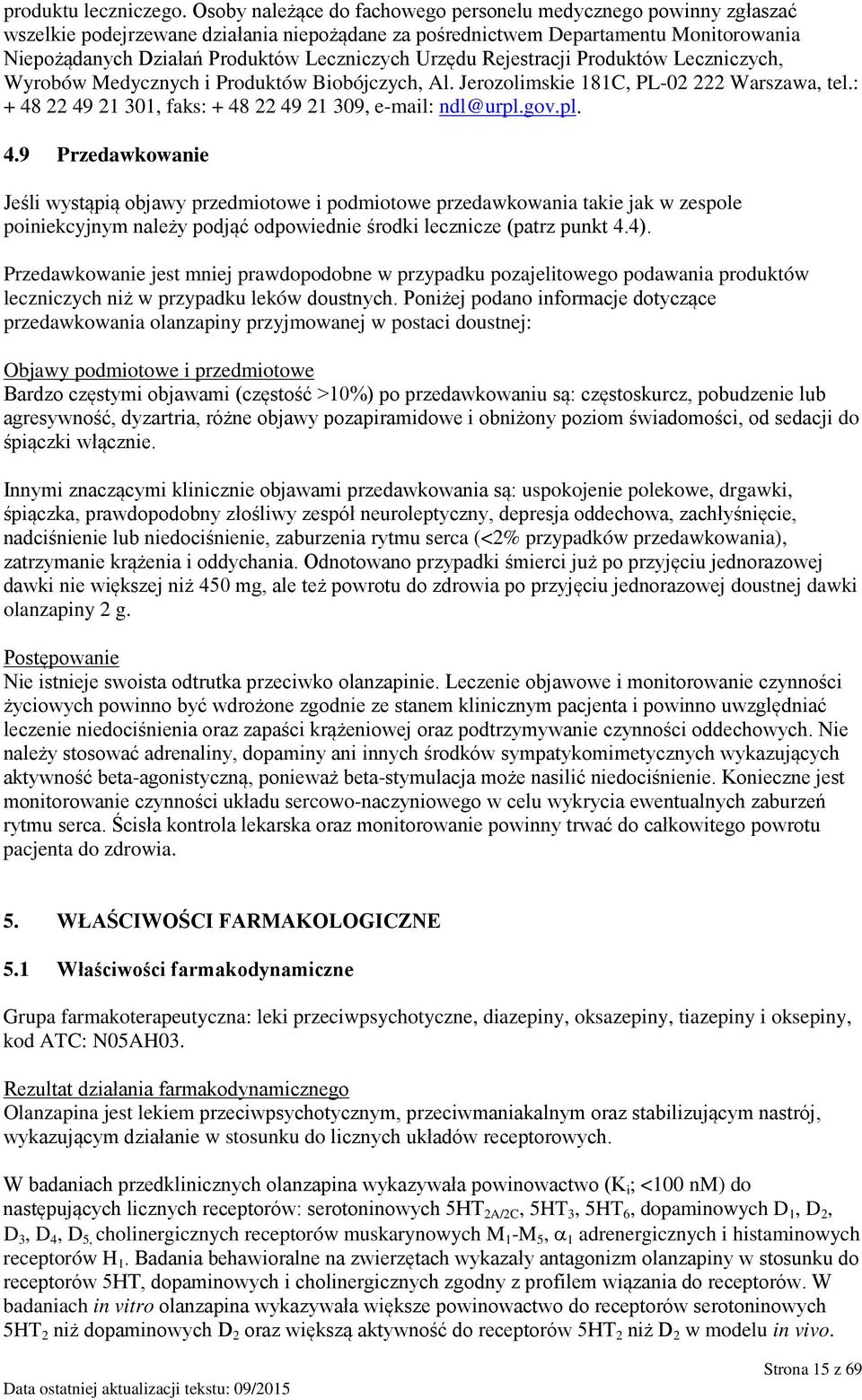 Urzędu Rejestracji Produktów Leczniczych, Wyrobów Medycznych i Produktów Biobójczych, Al. Jerozolimskie 181C, PL-02 222 Warszawa, tel.: + 48 22 49 21 301, faks: + 48 22 49 21 309, e-mail: ndl@urpl.