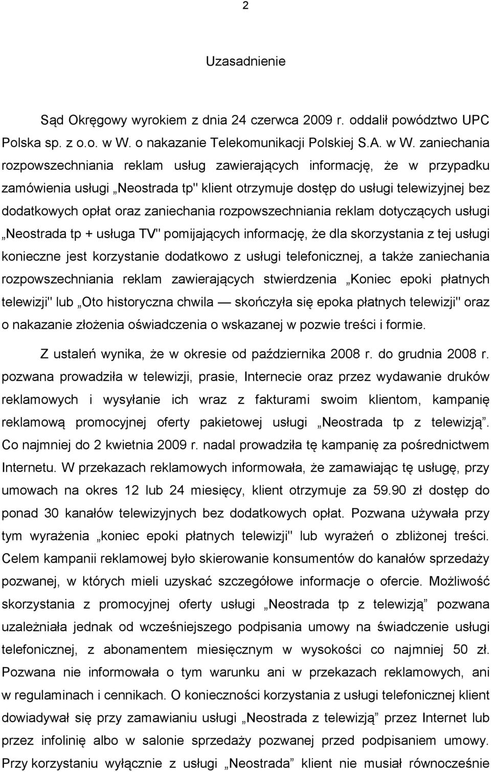 zaniechania rozpowszechniania reklam usług zawierających informację, że w przypadku zamówienia usługi Neostrada tp" klient otrzymuje dostęp do usługi telewizyjnej bez dodatkowych opłat oraz