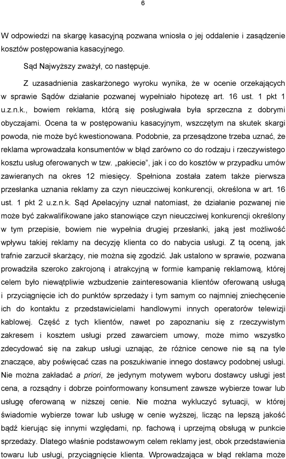 Ocena ta w postępowaniu kasacyjnym, wszczętym na skutek skargi powoda, nie może być kwestionowana.