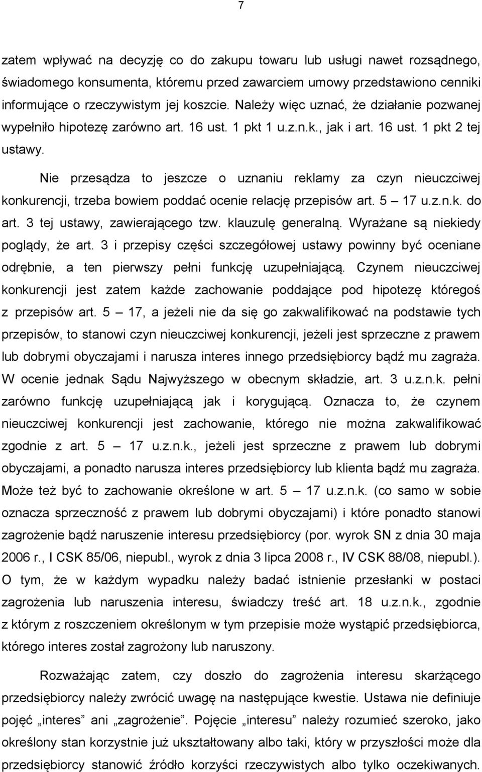 Nie przesądza to jeszcze o uznaniu reklamy za czyn nieuczciwej konkurencji, trzeba bowiem poddać ocenie relację przepisów art. 5 17 u.z.n.k. do art. 3 tej ustawy, zawierającego tzw.