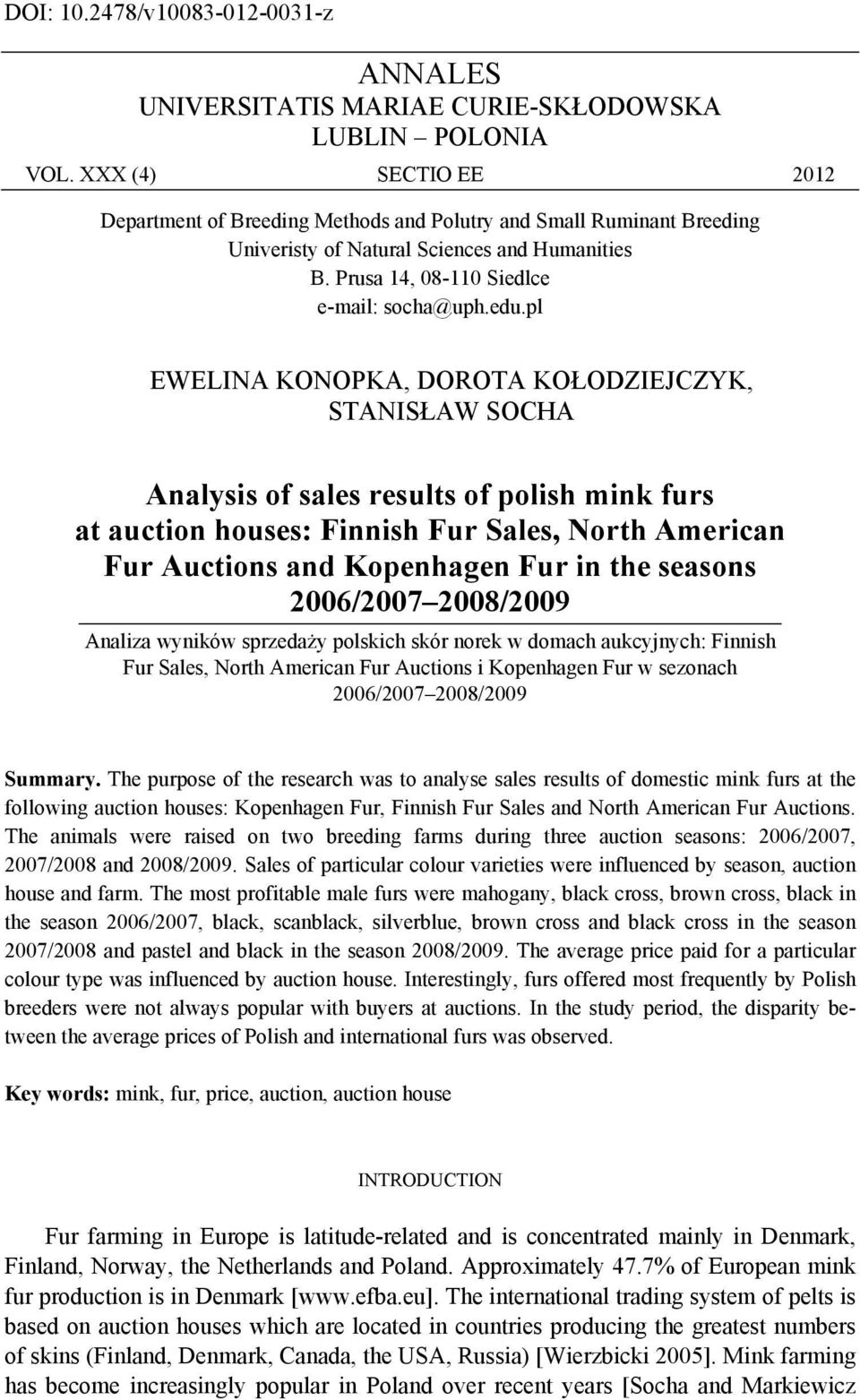 pl EWELINA KONOPKA, DOROTA KOŁODZIEJCZYK, STANISŁAW SOCHA Analysis of sales results of polish mink furs at auction houses: Finnish Fur Sales, North American Fur Auctions and Kopenhagen Fur in the