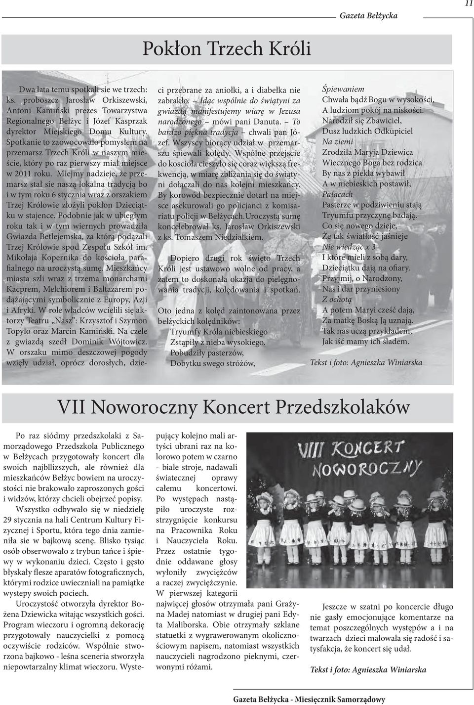 Spotkanie to zaowocowało pomysłem na przemarsz Trzech Króli w naszym mieście, który po raz pierwszy miał miejsce w 2011 roku.