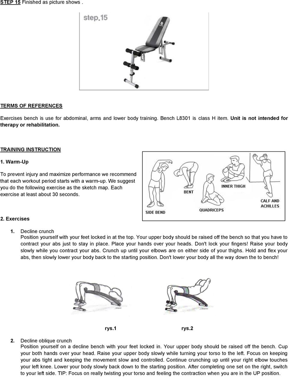 We suggest you do the following exercise as the sketch map. Each exercise at least about 30 seconds. 2. Exercises. Decline crunch Position yourself with your feet locked in at the top.