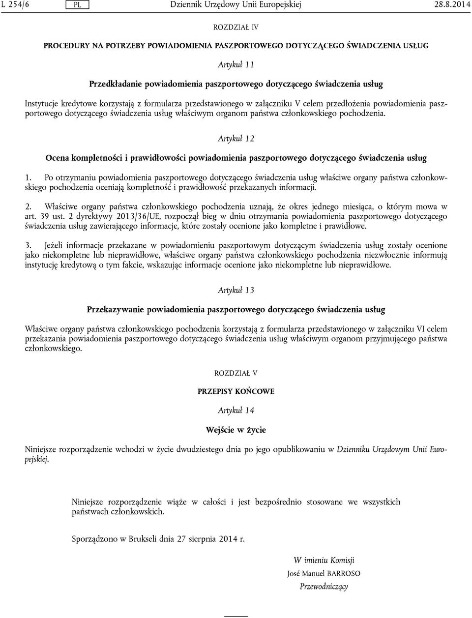 kredytowe korzystają z formularza przedstawionego w załączniku V celem przedłożenia powiadomienia paszportowego dotyczącego świadczenia usług właściwym organom państwa członkowskiego pochodzenia.