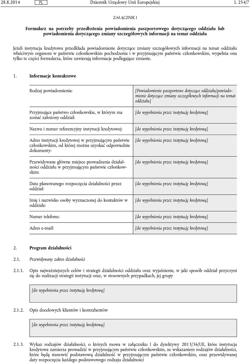 członkowskim, wypełnia ona tylko te części formularza, które zawierają informacje podlegające zmianie. 1.