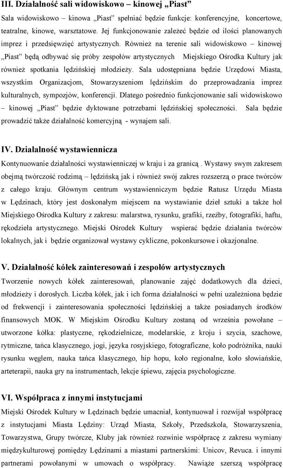 RównieŜ na terenie sali widowiskowo kinowej Piast będą odbywać się próby zespołów artystycznych Miejskiego Ośrodka Kultury jak równieŝ spotkania lędzińskiej młodzieŝy.