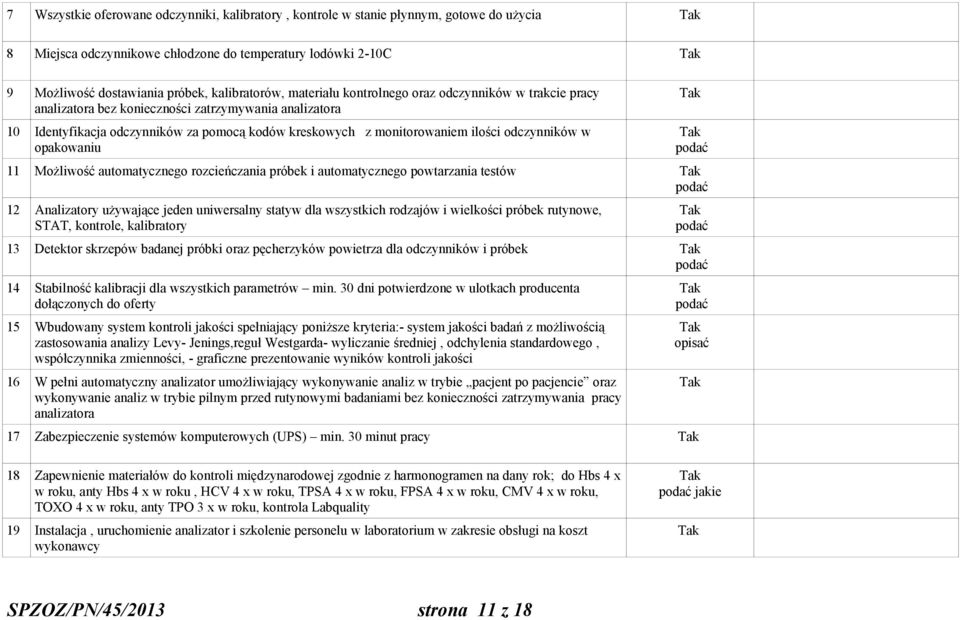 odczynników w opakowaniu podać 11 Możliwość automatycznego rozcieńczania próbek i automatycznego powtarzania testów podać 12 Analizatory używające jeden uniwersalny statyw dla wszystkich rodzajów i