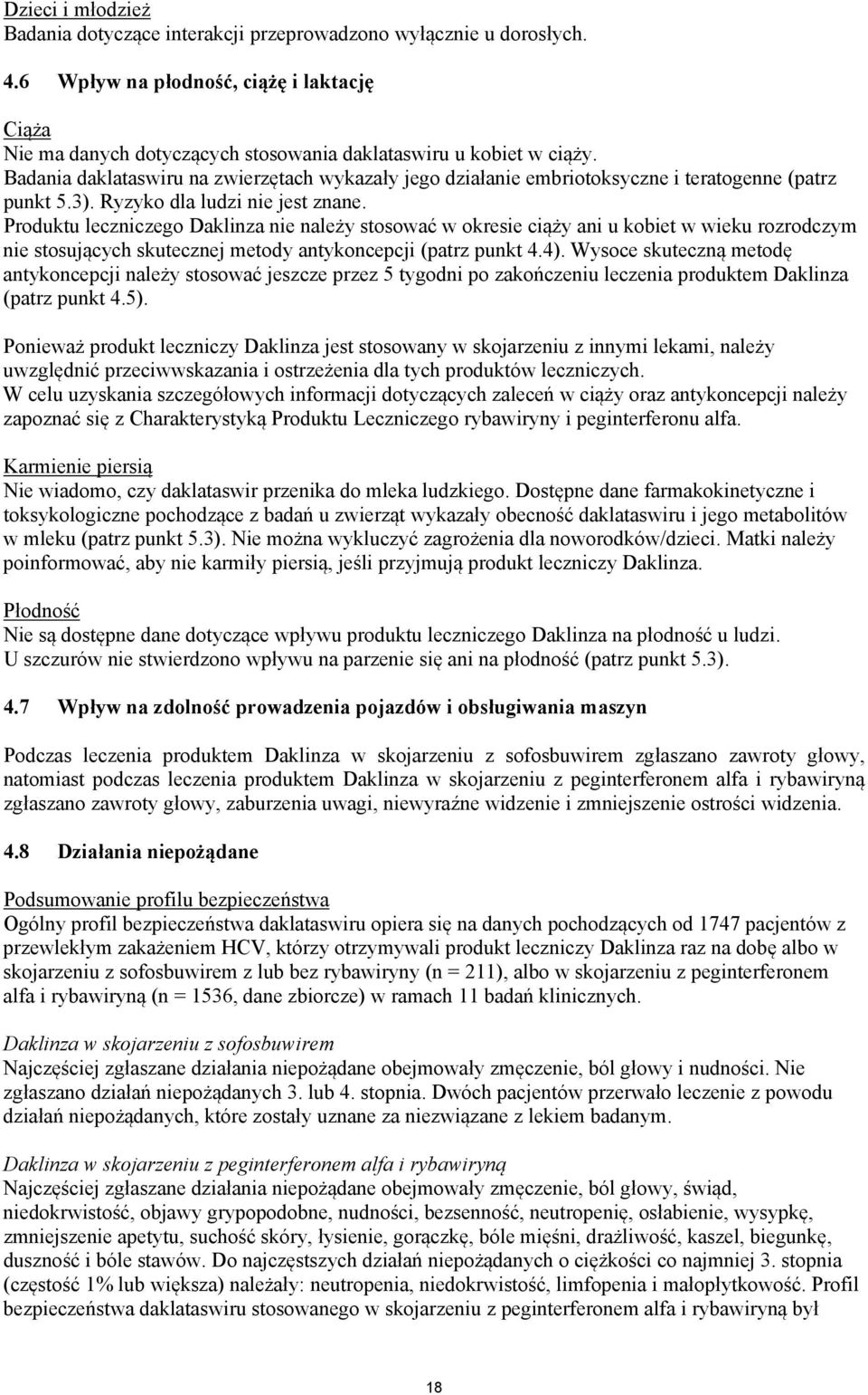 Produktu leczniczego Daklinza nie należy stosować w okresie ciąży ani u kobiet w wieku rozrodczym nie stosujących skutecznej metody antykoncepcji (patrz punkt 4.4).