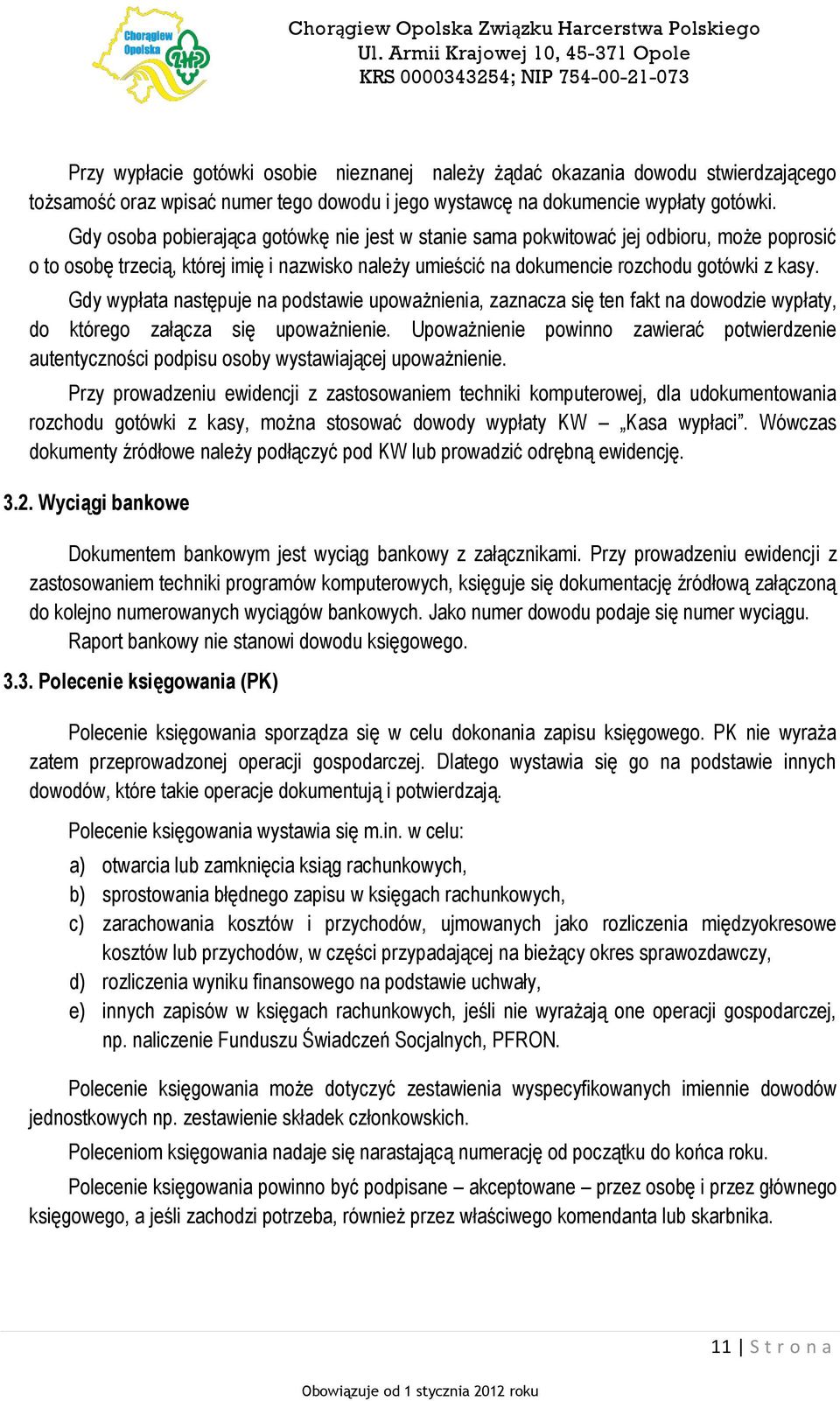 Gdy wypłata następuje na podstawie upoważnienia, zaznacza się ten fakt na dowodzie wypłaty, do którego załącza się upoważnienie.