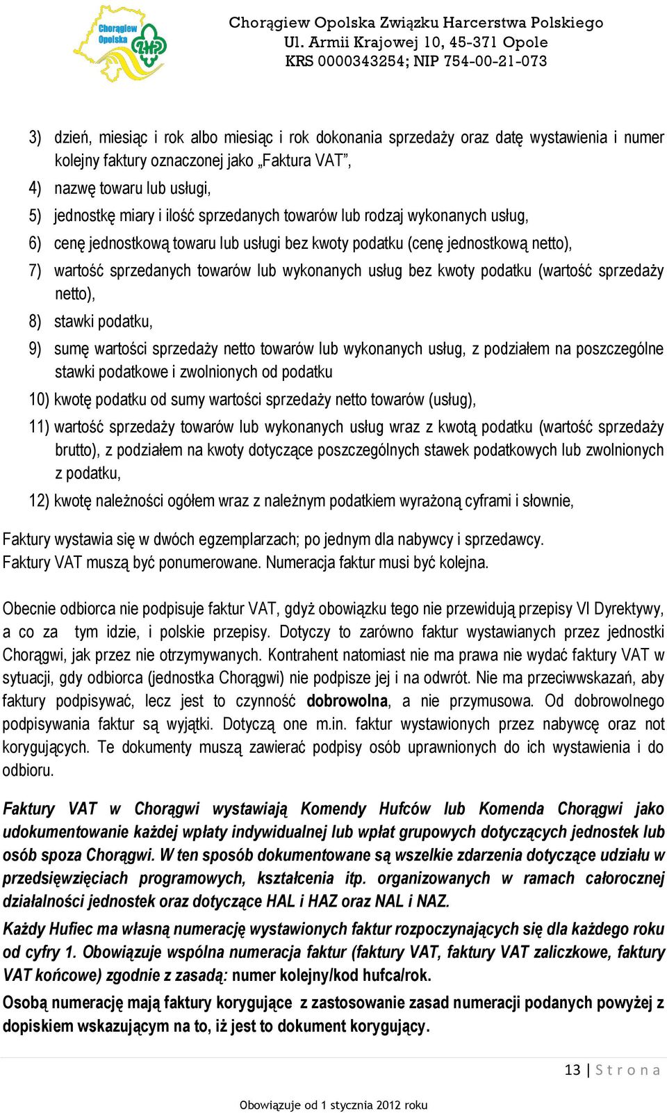 podatku (wartość sprzedaży netto), 8) stawki podatku, 9) sumę wartości sprzedaży netto towarów lub wykonanych usług, z podziałem na poszczególne stawki podatkowe i zwolnionych od podatku 10) kwotę