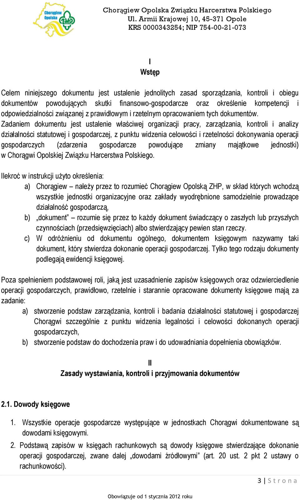 Zadaniem dokumentu jest ustalenie właściwej organizacji pracy, zarządzania, kontroli i analizy działalności statutowej i gospodarczej, z punktu widzenia celowości i rzetelności dokonywania operacji