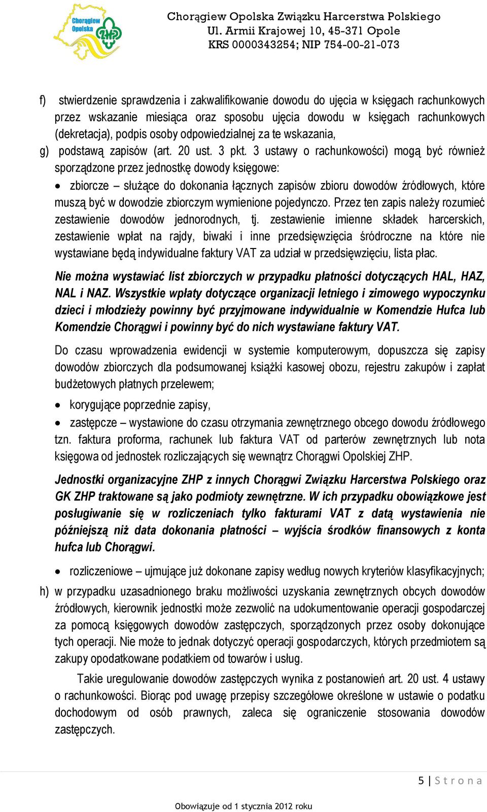 3 ustawy o rachunkowości) mogą być również sporządzone przez jednostkę dowody księgowe: zbiorcze służące do dokonania łącznych zapisów zbioru dowodów źródłowych, które muszą być w dowodzie zbiorczym