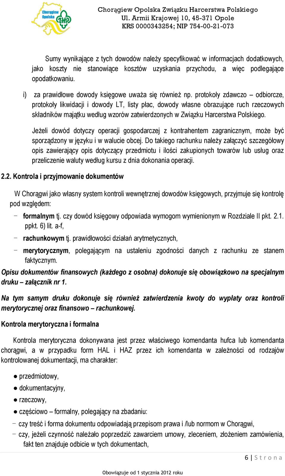 protokoły zdawczo odbiorcze, protokoły likwidacji i dowody LT, listy płac, dowody własne obrazujące ruch rzeczowych składników majątku według wzorów zatwierdzonych w Związku Harcerstwa Polskiego.