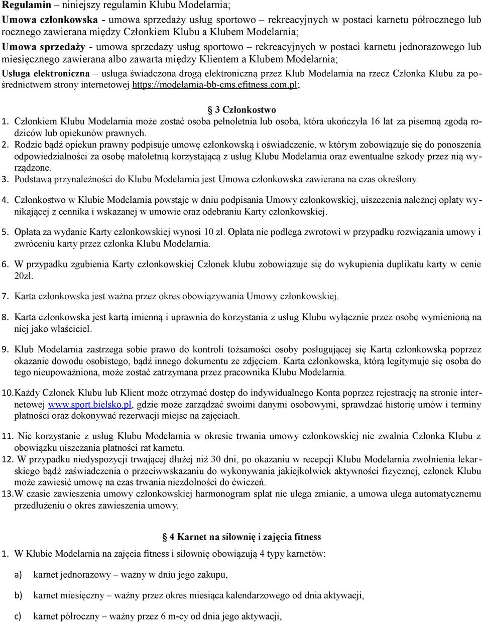 elektroniczna usługa świadczona drogą elektroniczną przez Klub Modelarnia na rzecz Członka Klubu za pośrednictwem strony internetowej https://modelarnia-bb-cms.efitness.com.pl; 3 Członkostwo 1.