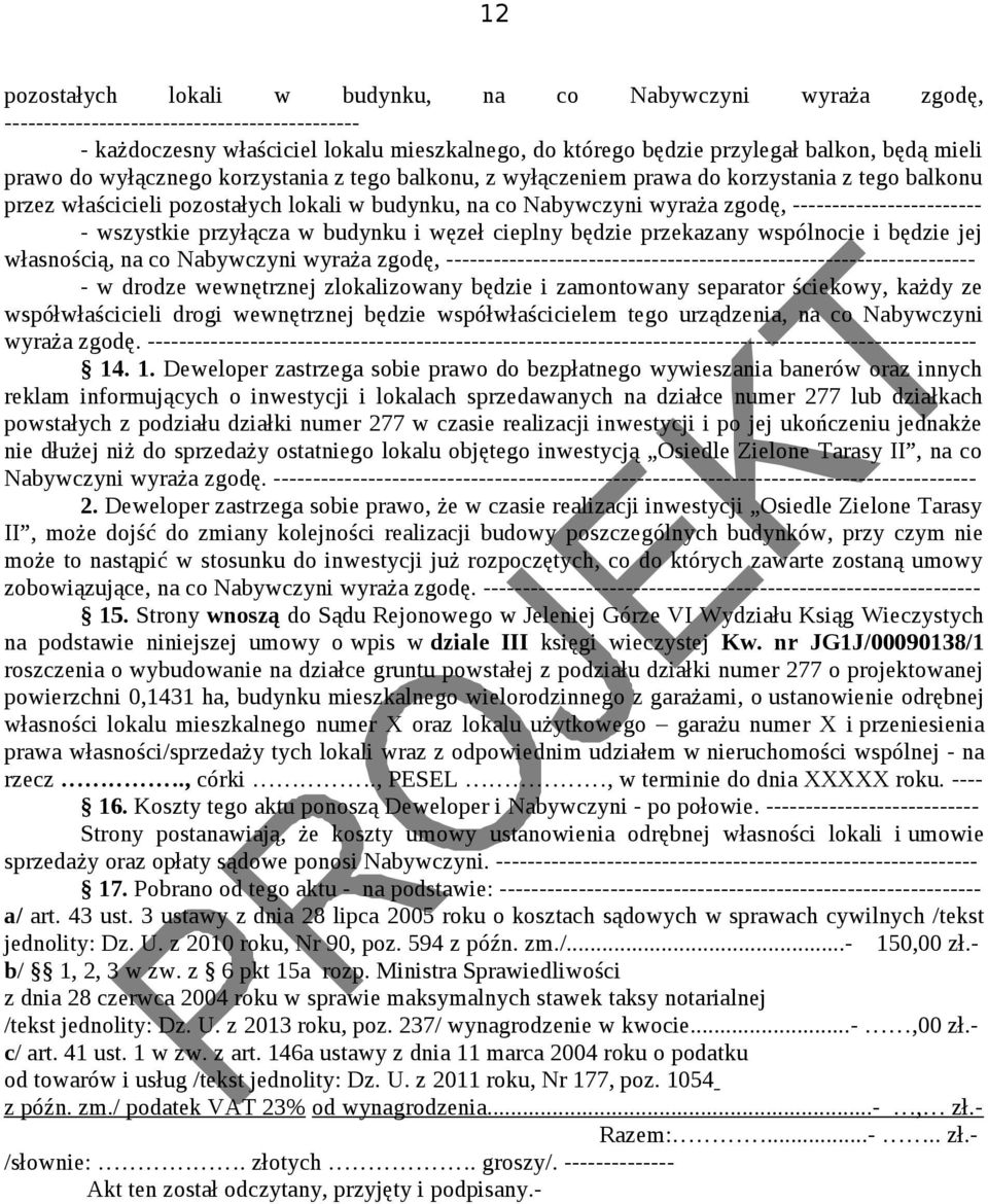 ------------------------ - wszystkie przyłącza w budynku i węzeł cieplny będzie przekazany wspólnocie i będzie jej własnością, na co Nabywczyni wyraża zgodę,