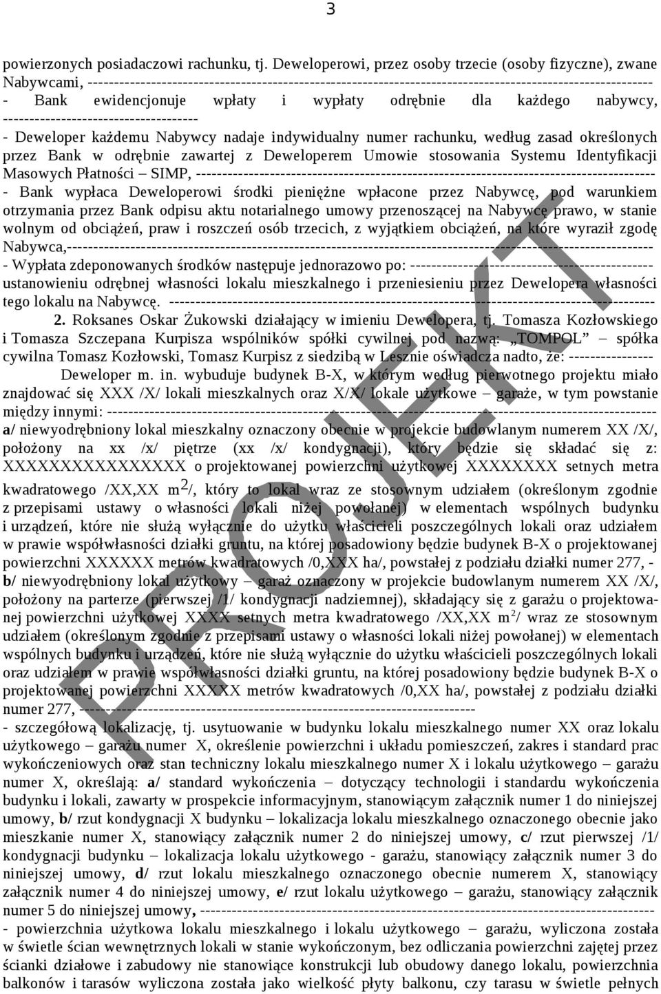 wpłaty i wypłaty odrębnie dla każdego nabywcy, ------------------------------------- - Deweloper każdemu Nabywcy nadaje indywidualny numer rachunku, według zasad określonych przez Bank w odrębnie