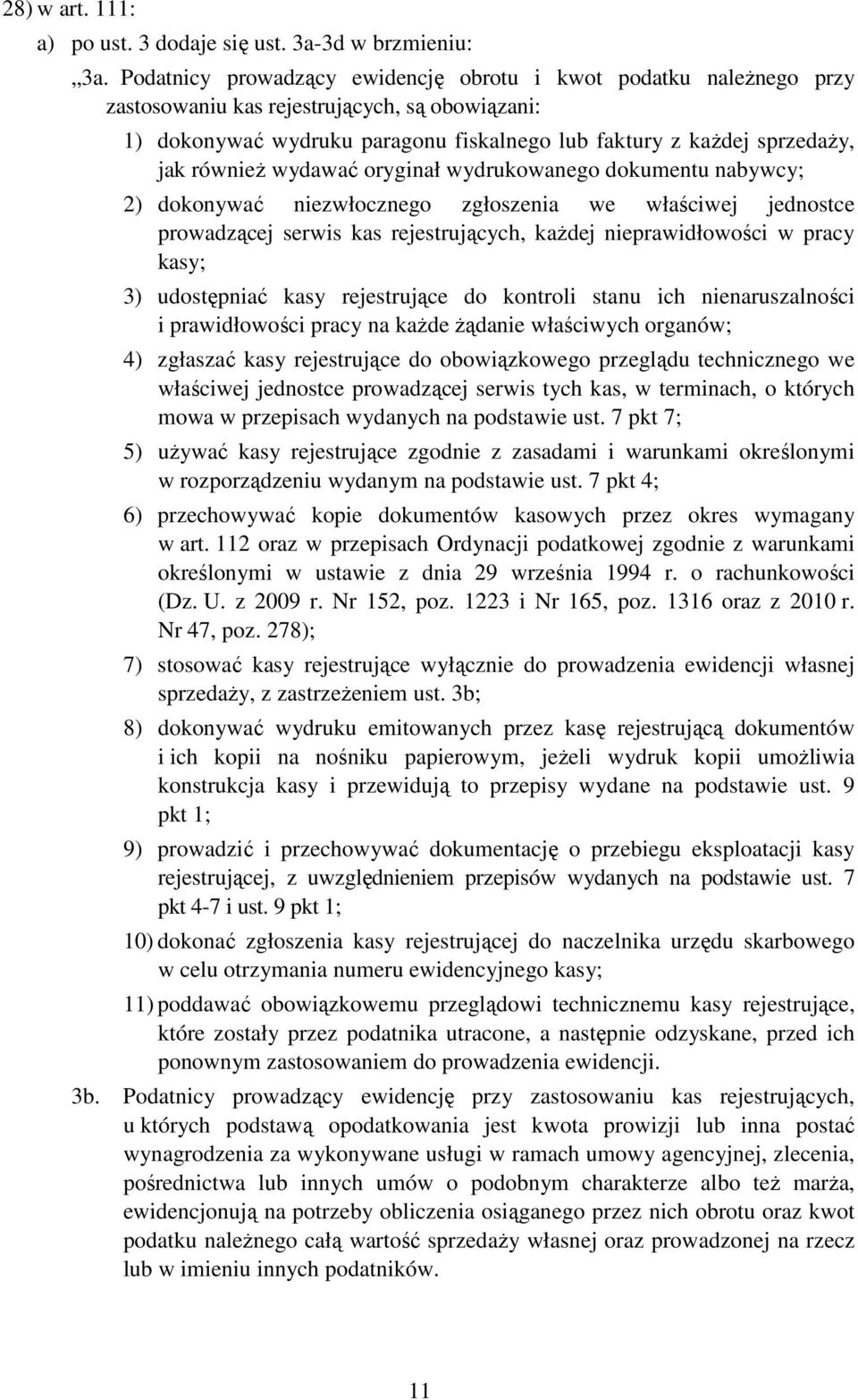 równieŝ wydawać oryginał wydrukowanego dokumentu nabywcy; 2) dokonywać niezwłocznego zgłoszenia we właściwej jednostce prowadzącej serwis kas rejestrujących, kaŝdej nieprawidłowości w pracy kasy; 3)