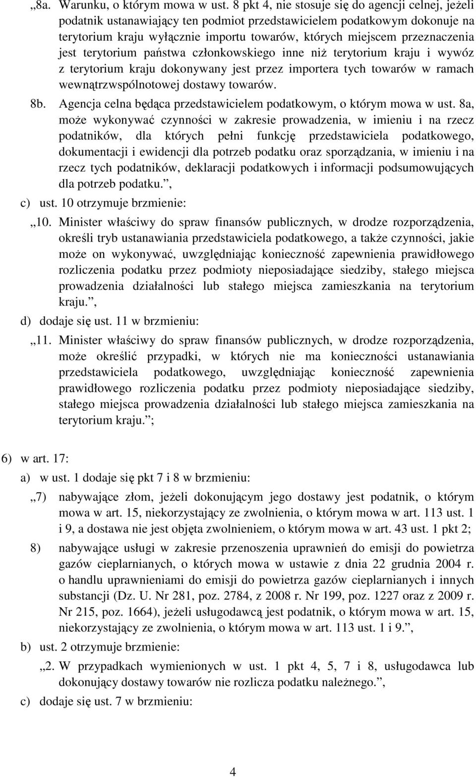 przeznaczenia jest terytorium państwa członkowskiego inne niŝ terytorium kraju i wywóz z terytorium kraju dokonywany jest przez importera tych towarów w ramach wewnątrzwspólnotowej dostawy towarów.