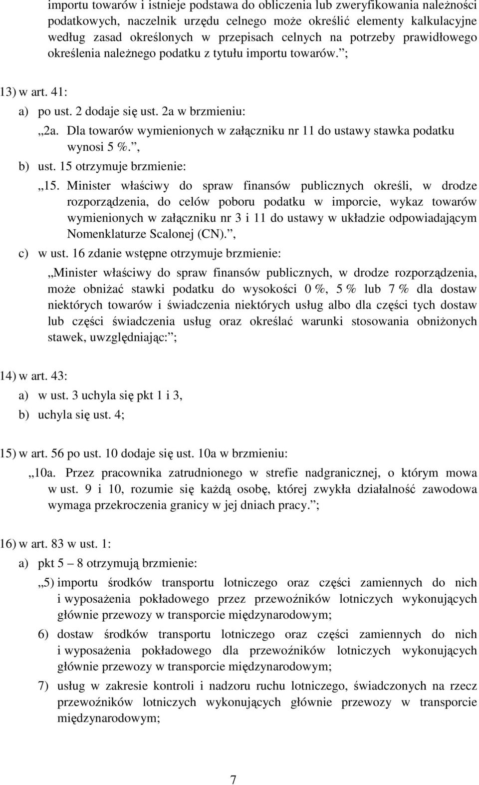 Dla towarów wymienionych w załączniku nr 11 do ustawy stawka podatku wynosi 5 %., b) ust. 15 otrzymuje brzmienie: 15.