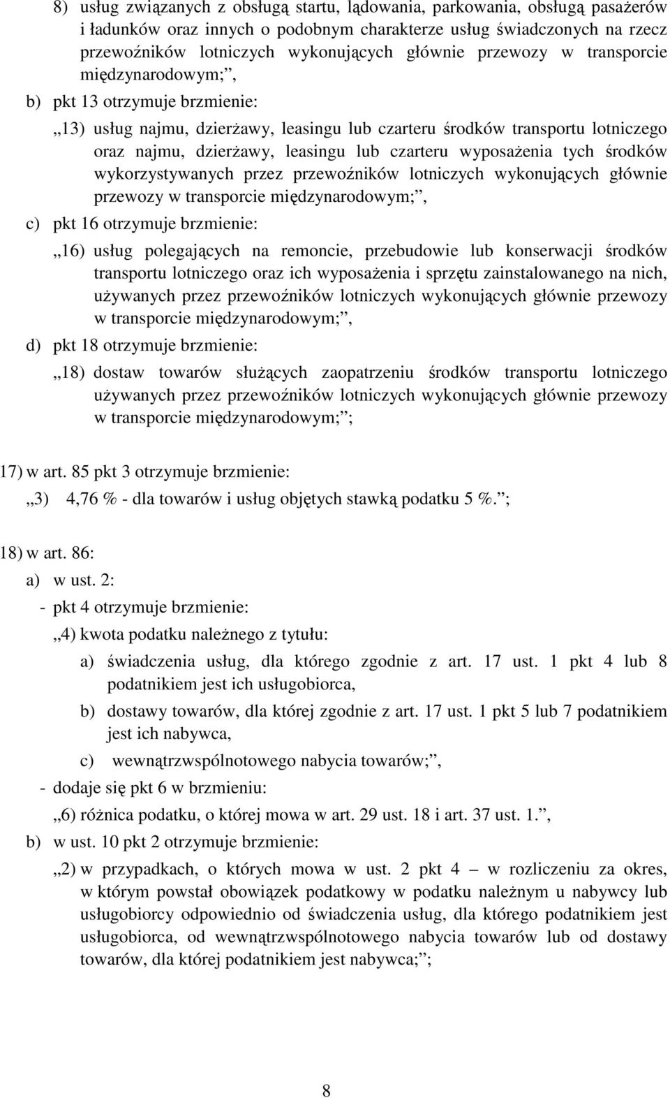 wyposaŝenia tych środków wykorzystywanych przez przewoźników lotniczych wykonujących głównie przewozy w transporcie międzynarodowym;, c) pkt 16 otrzymuje brzmienie: 16) usług polegających na