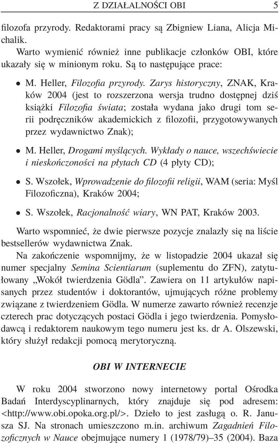 Zarys historyczny, ZNAK, Kraków 2004 (jest to rozszerzona wersja trudno dostępnej dziś książki Filozofia świata; została wydana jako drugi tom serii podręczników akademickich z filozofii,