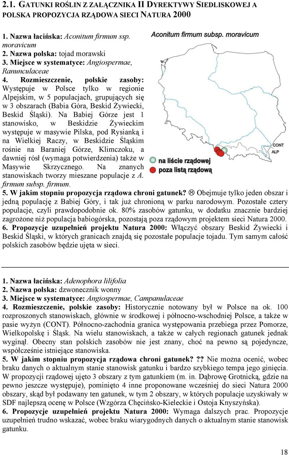 Rozmieszczenie, polskie zasoby: Występuje w Polsce tylko w regionie Alpejskim, w 5 populacjach, grupujących się w 3 obszarach (Babia Góra, Beskid Żywiecki, Beskid Śląski).