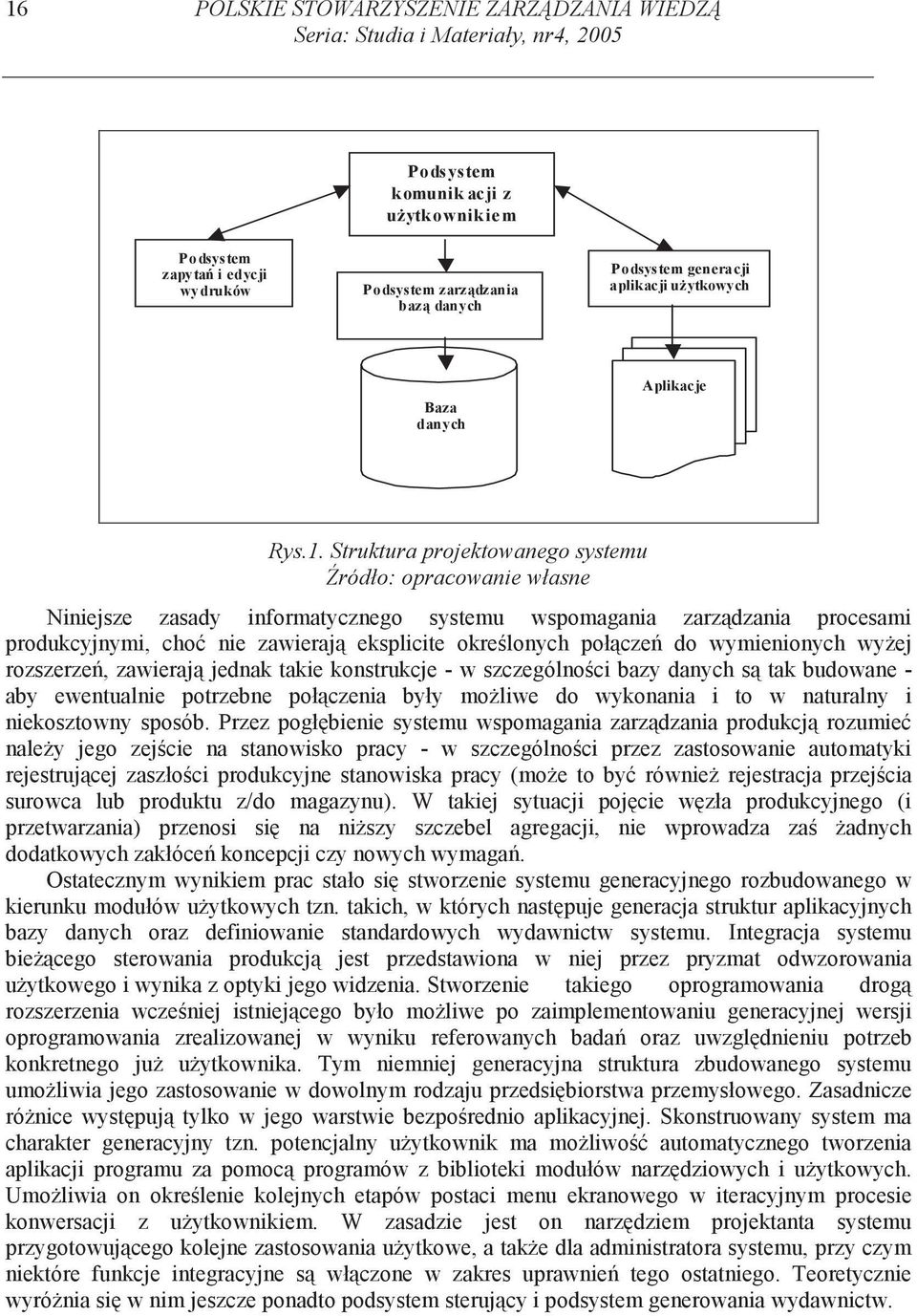 Struktura projektowanego systemu ródło: opracowanie własne Niniejsze zasady informatycznego systemu wspomagania zarz dzania procesami produkcyjnymi, cho nie zawieraj eksplicite okre lonych poł cze do