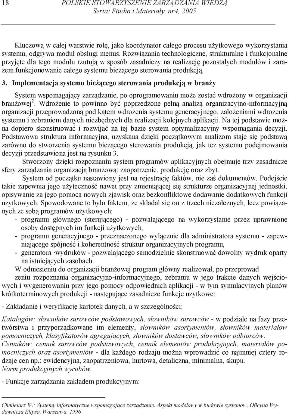 Rozwi zania technologiczne, strukturalne i funkcjonalne przyj te dla tego modułu rzutuj w sposób zasadniczy na realizacj pozostałych modułów i zarazem funkcjonowanie całego systemu bie cego