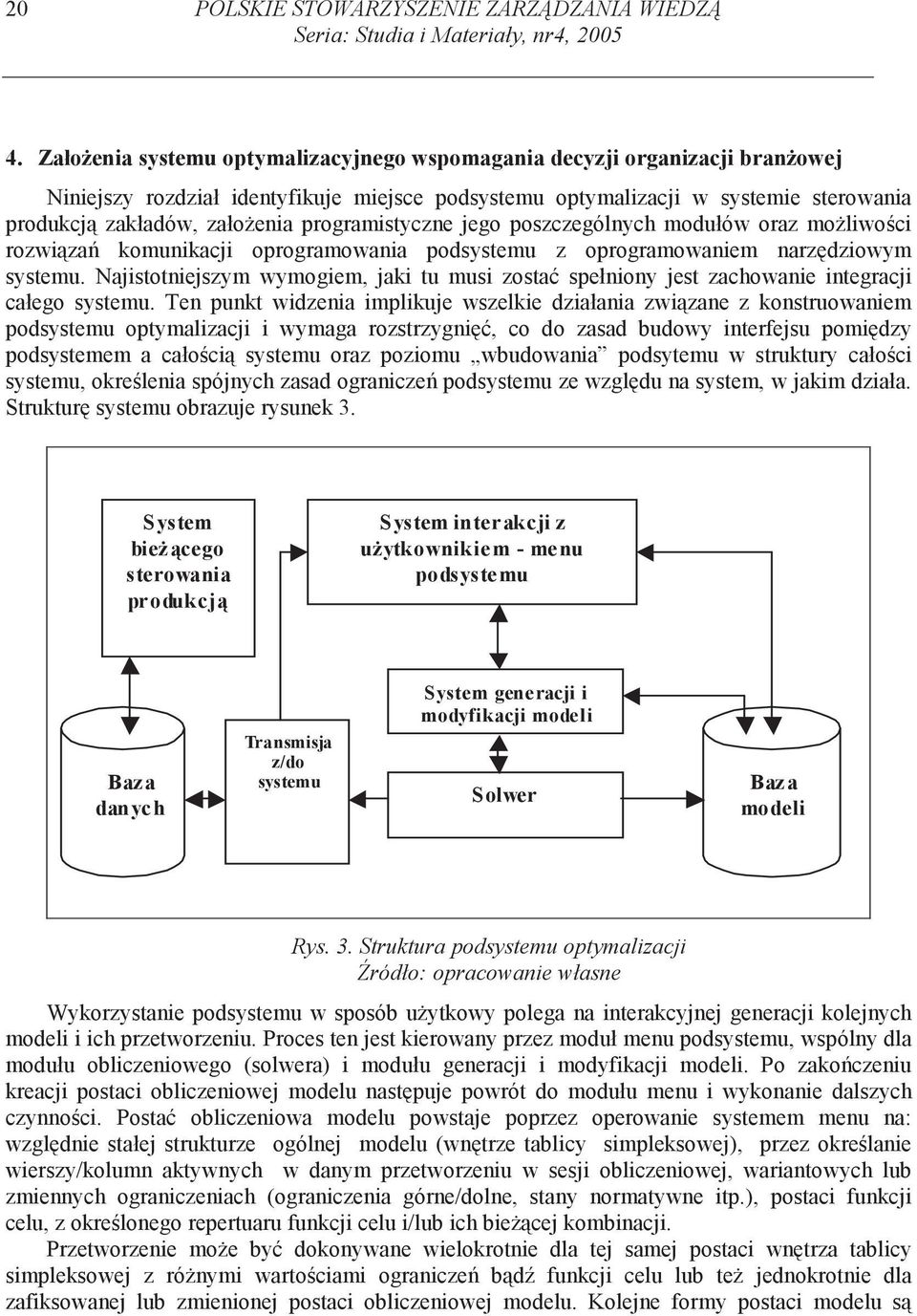 programistyczne jego poszczególnych modułów oraz mo liwo ci rozwi za komunikacji oprogramowania podsystemu z oprogramowaniem narz dziowym systemu.