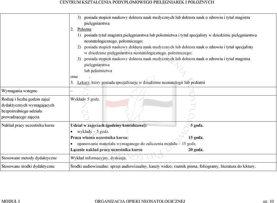 lub doktora nauk o zdrowiu i tytuł specjalisty w dziedzinie pielęgniarstwa neonatologicznego, położniczego; 3) posiada stopień naukowy doktora nauk medycznych lub doktora nauk o zdrowiu i tytuł